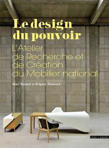 Le design du pouvoir L'atelier de rechcerche et de création du Mobilier national 2016 180 pages