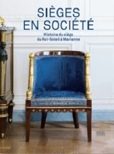 Sièges en société. Histoire du siège du Roi-Soleil à Marianne 2017 50 pages 