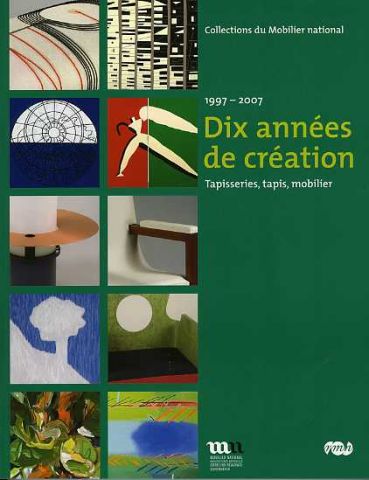 Collections du Mobilier national. 1997-2007. Dix années de création Tapisseries, tapis, mobilier, 2007