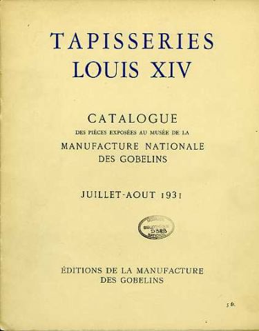 Tapisseries Louis XIV. Catalogue des pièces exposées au Musée de la manufacture nationale des Gobelins, 1931