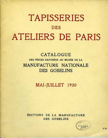 Tapisseries des ateliers de Paris. Catalogue des pièces exposées au musée de la manufacture nationale des Gobelins, 1930