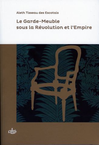 Le Garde-meuble sous la Révolution et l'Empire, 2020, 28€